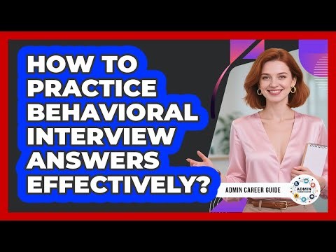 How To Practice Behavioral Interview Answers Effectively?