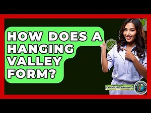 How Does A Hanging Valley Form? - Earth Science Answers