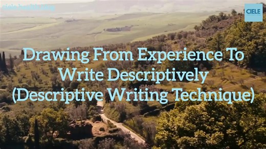 Drawing From Experience To Write Descriptively (Descriptive Writing Technique)
