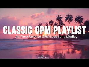 Classic OPM Playlist 💕 All-Time Favorite OPM Love Song Medley Nonstop