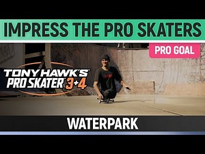 Tony Hawk's Pro Skater 3+4 - Waterpark Pro Goal - Impress the Pro Skaters