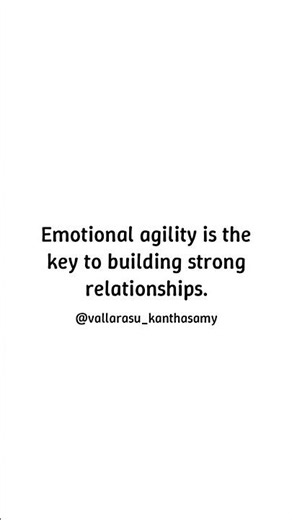 Emotional Agility - Emotional agility is the key to building strong relationships.