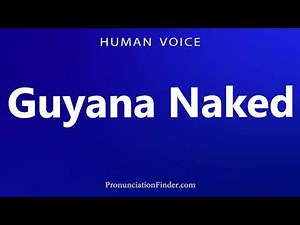 How To Pronounce Guyana Naked