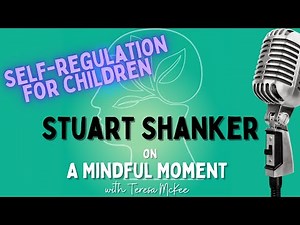 Stuart Shanker and Self-Regulation for Children