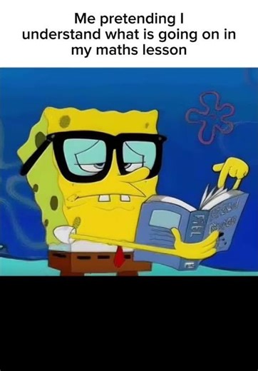 Me pretending I understand what is going on in my maths lesson