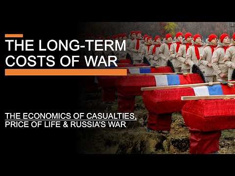 The Long-Term Costs of War - The Price of Life, Economics of Casualties & Russia's War