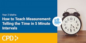 How to Teach Measurement in Year 2: Telling the Time in 5 Minute Intervals CPD Video