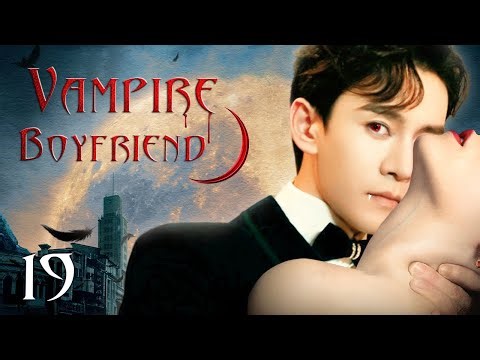 Vampire Boyfriend - 19｜'Vampire' With Super Powers Falls In Love With Human Girl