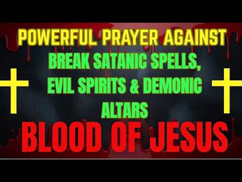 Powerful Prayer to Break Satanic Spells, Evil Spirits & Demonic Altars | Covered by Blood of Jesus