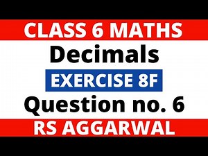 Exercise 8F Question no. 6। Class 6 Maths। Decimals। RS Aggarwal