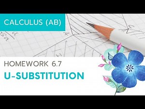 Calculus AB Homework 6.7 U-Substitution
