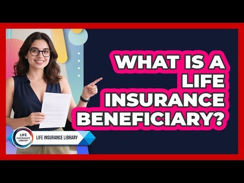 What Is a Life Insurance Beneficiary?