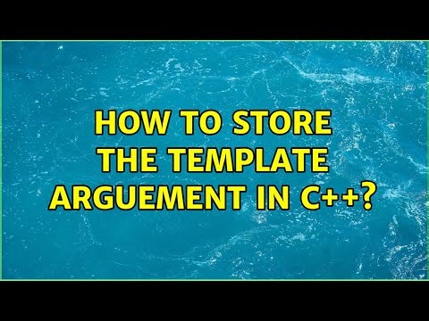 How to store the template arguement in c++?