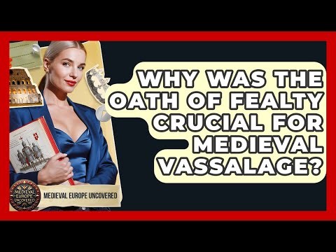 Why Was The Oath Of Fealty Crucial For Medieval Vassalage? - Medieval Europe Uncovered