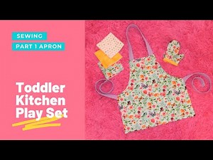 Kitchen Set Part 1 Toddler Apron Sewing Tutorial