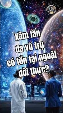Xâm lấn đa vũ trụ có tồn tại ngoài đời thực?