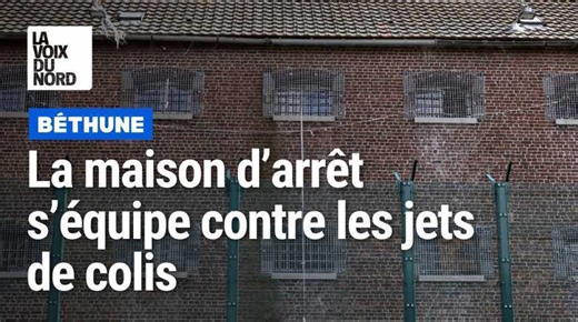 Des travaux en cours pour prévenir les jets de colis à la prison d'arrêt de Béthune