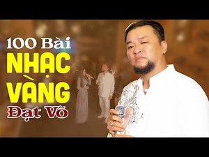 100 Bài Nhạc Vàng Đạt Võ Nghe Để Nhớ - 2 Giờ Thư Giãn Âm Nhạc Bolero Hay Cực Đỉnh Ngủ Cực Ngon