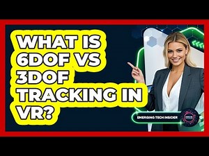 What Is 6DoF Vs 3DoF Tracking In VR? - Emerging Tech Insider