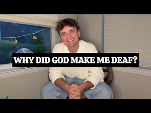 Did God make me Deaf? If so, WHY?