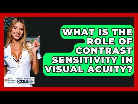 What Is The Role Of Contrast Sensitivity In Visual Acuity? - Nursing Knowledge Exchange