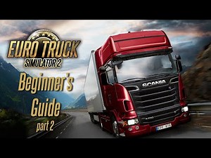 Euro Truck Simulator 2 - Beginner's Guide (Part 2)
