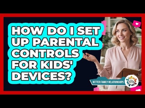 How Do I Set Up Parental Controls For Kids' Devices?