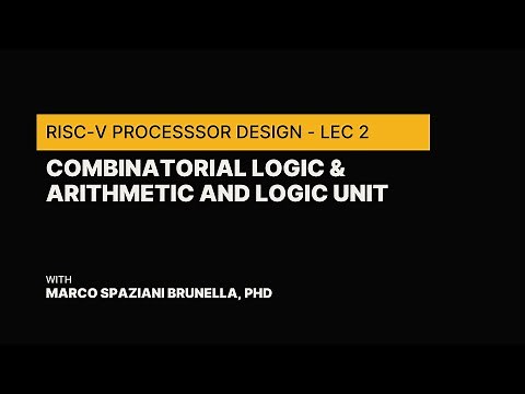 RISC-V Processor Design Course - Lec 2 - Combinatorial Logic & Arithmetic and Logic Unit