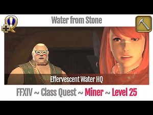 FFXIV Miner Quest Level 25 ~ A Realm Reborn ~ Water from Stone (Effervescent Water HQ)