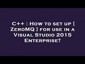 C++ : How to set up [ ZeroMQ ] for use in a Visual Studio 2015 Enterprise?