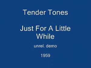 Tender Tones - Just For A Little While (unreleased demo) 1959
