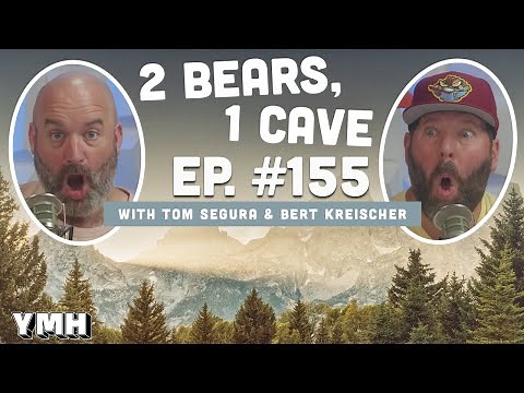 Ep. 155 | 2 Bears, 1 Cave w/ Tom Segura & Bert Kreischer
