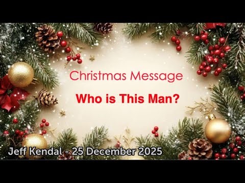 "Who is This Man?", Sermon on 25 December 2025 by Jeff Kendal