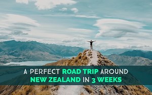 A Perfect Road Trip Around New Zealand in 3 Weeks