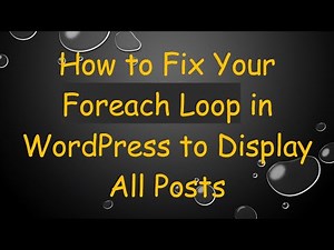 How to Fix Your Foreach Loop in WordPress to Display All Posts