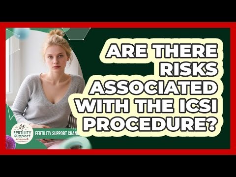 Are There Risks Associated With The ICSI Procedure?