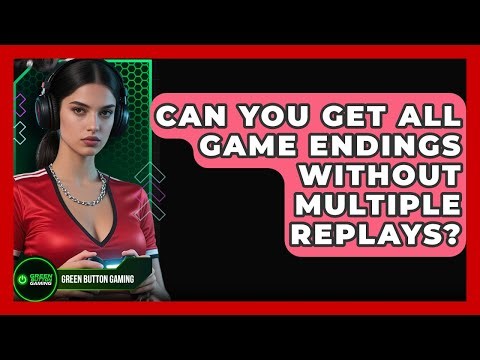 Can You Get All Game Endings Without Multiple Replays? - Green Button Gaming