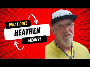 🔥WHAT IS A HEATHEN?🔥