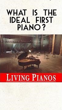 WHAT IS THE IDEAL FIRST PIANO?