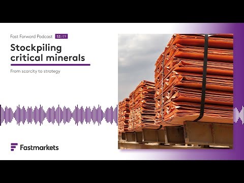 Fastmarkets Fast Forward podcast | Stockpiling critical minerals