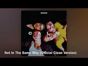 5SOS - Not In The Same Way (Official Clean Version/Radio Edit)