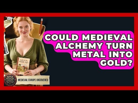 Could Medieval Alchemy Turn Metal Into Gold? - Medieval Europe Uncovered