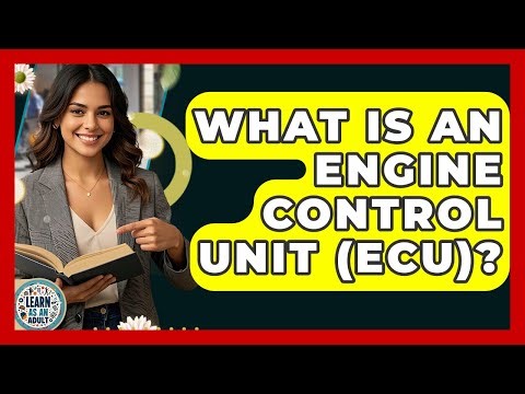 What Is An Engine Control Unit (ECU)? - Learn As An Adult