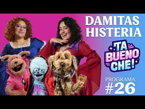 TA BUENO CHE y Las DAMITAS HISTERIA - Programa 26