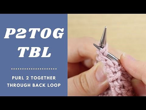 How to Purl 2 Together Through the Back Loop (P2TOGtbl | P2TOG tbl | p2tog tbl)