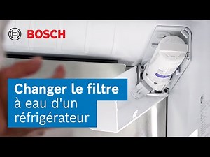 Comment changer le filtre à eau d'un réfrigérateur Bosch ?