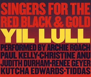 Singers For The Red Black & Gold Performed By Archie Roach, Paul Kelly, Christine Anu, Judith Durham, Renee Geyer, Kutcha Edwards, Tiddas - Yil Lull