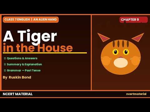 A Tiger in the House | Chapter 9 | Class 7 English An Alien Hand | Questions and Answers | NCERT