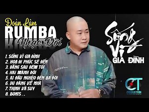 SỐNG VÌ GIA ĐÌNH - RUMBA | ALBUM NHẠC ĐỜI XUẤT SẮC NHẤT 2024 | LK ĐOÀN LÂM RUMBA CỰC HOT