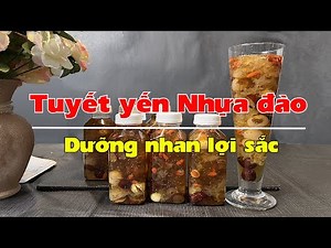 Tuyết yến nhựa đào, tươi mát sinh lực